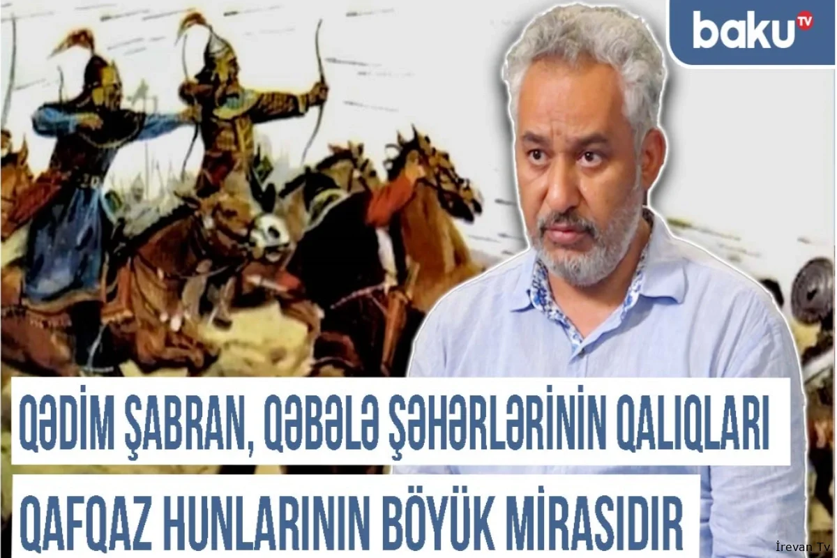 Qərbi Azərbaycan Xronikası: "Hunlar mahir süvari kimi Avropanı lərzəyə gətiriblər"